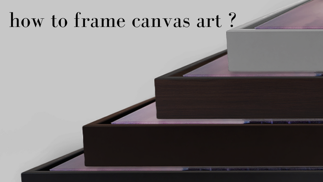 how to frame canvas art ?